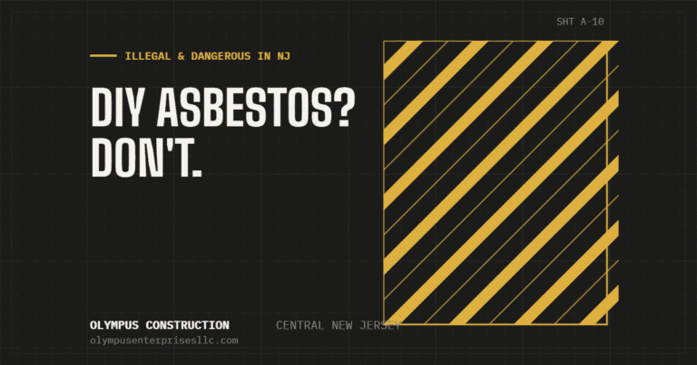 Why DIY Asbestos Removal Is Illegal (and Dangerous) in Most NJ Scenarios Why DIY Asbestos Removal Is Illegal (and Dangerous) in Most NJ Scenarios — Olympus Construction, Central New Jersey